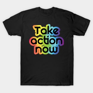 Take Action Now T-Shirt